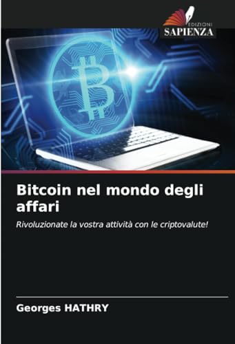 Bitcoin nel mondo degli affari: Rivoluzionate la vostra attività con le criptovalute! von Edizioni Sapienza
