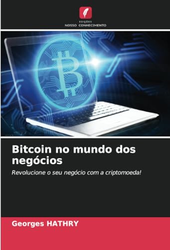 Bitcoin no mundo dos negócios: Revolucione o seu negócio com a criptomoeda! von Edições Nosso Conhecimento