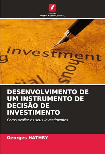 DESENVOLVIMENTO DE UM INSTRUMENTO DE DECISÃO DE INVESTIMENTO: Como avaliar os seus investimentos DESENVOLVIMENTO DE UM INSTRUMENTO DE DECISÃO DE INVESTIMENTO: Como avaliar os seus investimentos von Edições Nosso Conhecimento