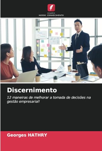Discernimento: 12 maneiras de melhorar a tomada de decisões na gestão empresarial! von Edições Nosso Conhecimento