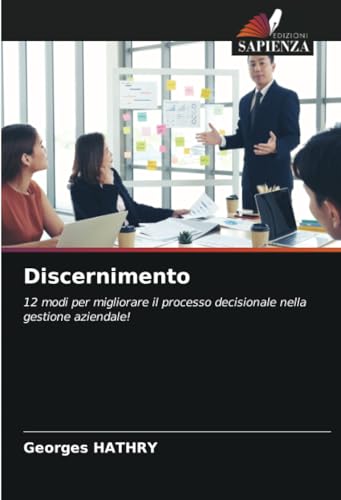 Discernimento: 12 modi per migliorare il processo decisionale nella gestione aziendale! von Edizioni Sapienza