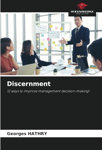 Discernment: 12 ways to improve management decision-making! von Our Knowledge Publishing