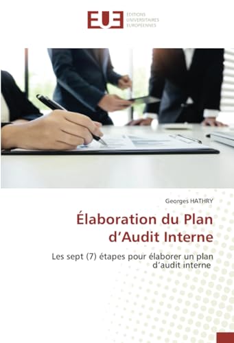 Élaboration du Plan d’Audit Interne: Les sept (7) étapes pour élaborer un plan d’audit interne von Éditions universitaires européennes
