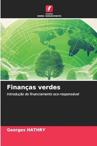 Finanças verdes: Introdução do financiamento eco-responsável von Edições Nosso Conhecimento
