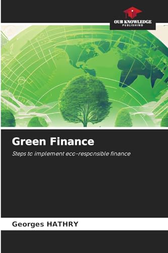Green Finance: Steps to implement eco-responsible finance von Our Knowledge Publishing