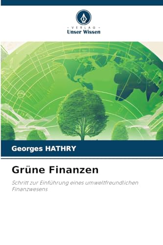 Grüne Finanzen: Schritt zur Einführung eines umweltfreundlichen Finanzwesens von Verlag Unser Wissen