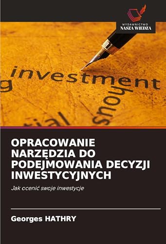 OPRACOWANIE NARZ¿DZIA DO PODEJMOWANIA DECYZJI INWESTYCYJNYCH: Jak oceni¿ swoje inwestycje OPRACOWANIE NARZ¿DZIA DO PODEJMOWANIA DECYZJI INWESTYCYJNYCH: Jak oceni¿ swoje inwestycje von Wydawnictwo Nasza Wiedza