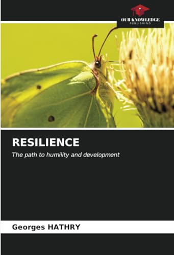 RESILIENCE: The path to humility and development von Our Knowledge Publishing