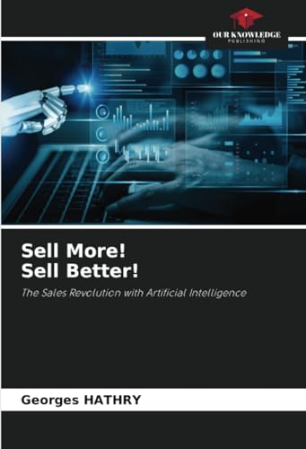 Sell More! Sell Better!: The Sales Revolution with Artificial Intelligence von Our Knowledge Publishing