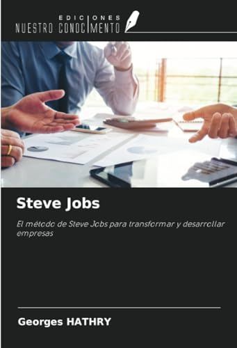 Steve Jobs: El método de Steve Jobs para transformar y desarrollar empresas von Ediciones Nuestro Conocimiento