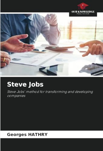 Steve Jobs: Steve Jobs' method for transforming and developing companies von Our Knowledge Publishing