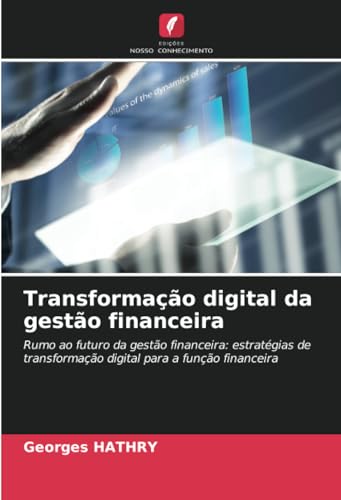 Transformação digital da gestão financeira: Rumo ao futuro da gestão financeira: estratégias de transformação digital para a função financeira von Edições Nosso Conhecimento