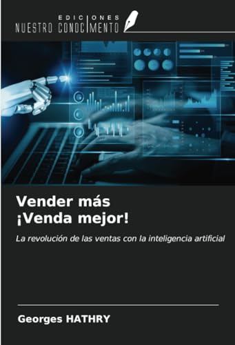 Vender más ¡Venda mejor!: La revolución de las ventas con la inteligencia artificial von Ediciones Nuestro Conocimiento