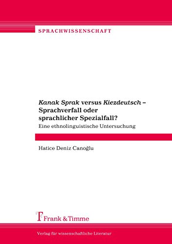 Kanak Sprak versus Kiezdeutsch - Sprachverfall oder sprachlicher Spezialfall?: Eine Ethnolinguistische Untersuchung (Sprachwissenschaft) von Frank & Timme