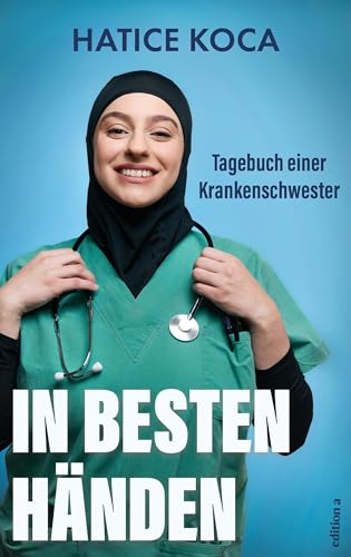 In besten Händen: Tagebuch einer Krankenschwester von edition a