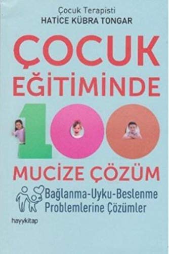 Çocuk Eğitiminde 100 Mucize Çözüm: Bağlanma-Uyku-Beslenme Problemlerine Çözümler