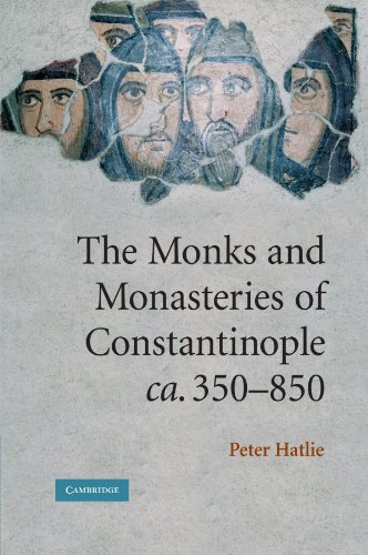 The Monks and Monasteries of Constantinople, ca. 350-850 von Cambridge University Press