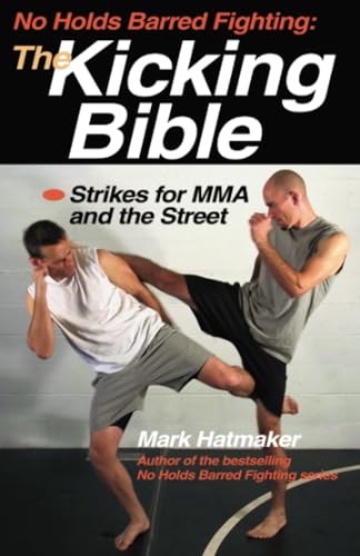 No Holds Barred Fighting: The Kicking Bible: Strikes for MMA and the Street