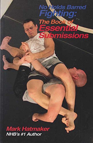 No Holds Barred Fighting: the Book of Essential Submissions: 101 Tap Outs!
