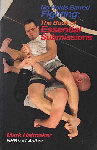 No Holds Barred Fighting: the Book of Essential Submissions: 101 Tap Outs! No Holds Barred Fighting: the Book of Essential Submissions: 101 Tap Outs!