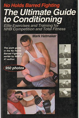 The Ultimate Guide to Conditioning: Elite Exercises and Training for NHB Competition and Total Fitness (No Holds Barred Fighting)