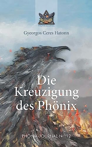 Die Kreuzigung des Phönix (Phönix-Journale)