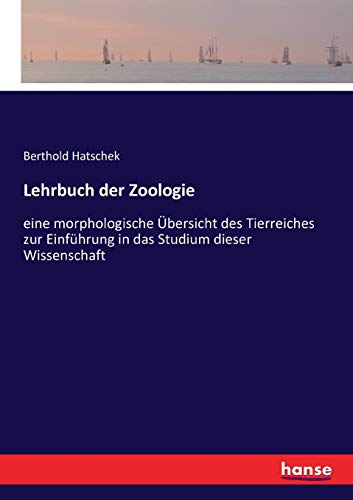 Lehrbuch der Zoologie: eine morphologische Übersicht des Tierreiches zur Einführung in das Studium dieser Wissenschaft von Hansebooks