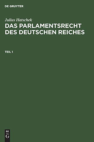 Julius Hatschek: Das Parlamentsrecht des Deutschen Reiches. Teil 1