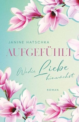 AUFGEFÜHLT: Wo die Liebe hinwächst von Buchschmiede von Dataform Media GmbH