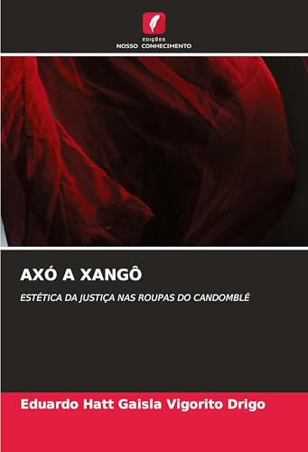 AXÓ A XANGÔ: ESTÉTICA DA JUSTIÇA NAS ROUPAS DO CANDOMBLÉ von Edições Nosso Conhecimento