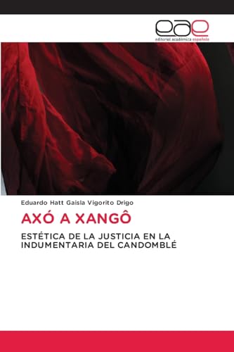 AXÓ A XANGÔ: ESTÉTICA DE LA JUSTICIA EN LA INDUMENTARIA DEL CANDOMBLÉ von VDM Verlag