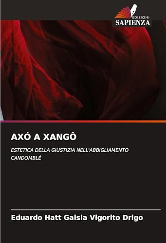 AXÓ A XANGÔ: ESTETICA DELLA GIUSTIZIA NELL'ABBIGLIAMENTO CANDOMBLÉ von Edizioni Sapienza