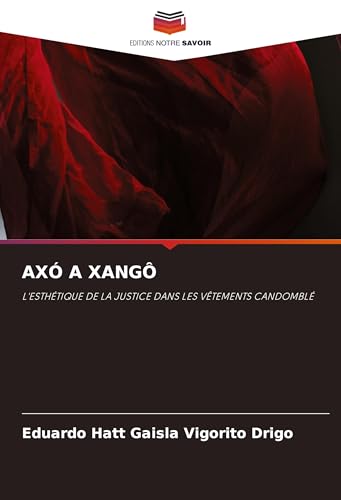 AXÓ A XANGÔ: L'ESTHÉTIQUE DE LA JUSTICE DANS LES VÊTEMENTS CANDOMBLÉ von Editions Notre Savoir