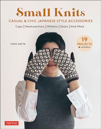 Small Knits: Casual & Chic Japanese Style Accessories: 19 Projects + Variations Small Knits: Casual & Chic Japanese Style Accessories: 19 Projects + Variations