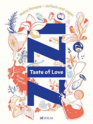 Taste of Love: Meine Rezepte – einfach und vegan. Das vegane Kochbuch von Zizi Hattab (Restaurants Kle und Dar) mit spanisch-marokkanisch inspirierten Gerichten, Geschichten und viel Liebe von AT Verlag