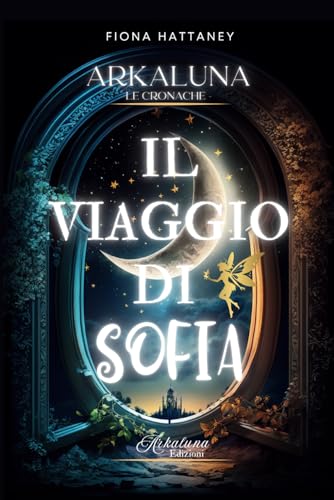 Il viaggio di Sofia: C'è un luogo dove la fantasia trova respiro. Chiudi gli occhi e... von Independently published