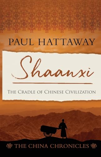 Shaanxi: The Cradle of Chinese Civilisation (The China Chronicles, Band 7) von Piquant Editions