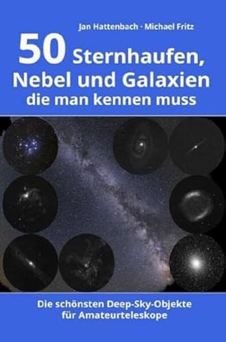 50 Sternhaufen, Nebel und Galaxien, die man kennen muss: Die schönsten Deep-Sky-Objekte für Amateurteleskope