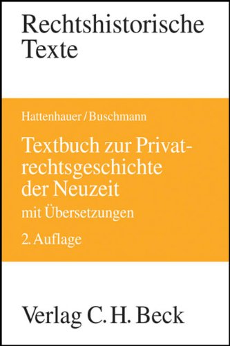 Textbuch zur Privatrechtsgeschichte der Neuzeit: Mit Übersetzungen (Rechtshistorische Texte)