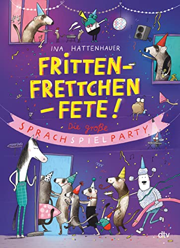 Frittenfrettchenfete – Die große Sprachspielparty: Familienbuch für Sprachkünstler und Wortakrobaten ab 6