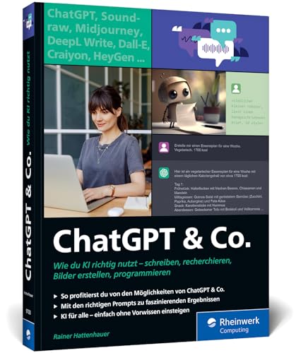ChatGPT u. Co.: Das neue Workbook zum Thema KI – mit vielen Praxisbeispielen zum Texten und Coden, zur Wissensrecherche und Bildgestaltung von Rheinwerk Computing