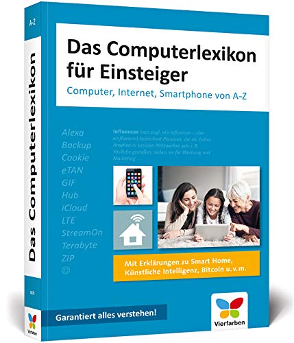 Das Computerlexikon für Einsteiger: Computer, Internet, Smartphone von A-Z. Alle Begriffe aus der EDV-Welt verständlich erklärt. Ideal für Senioren Das Computerlexikon für Einsteiger: Computer, Internet, Smartphone von A-Z. Alle Begriffe aus der EDV-Welt verständlich erklärt. Ideal für Senioren