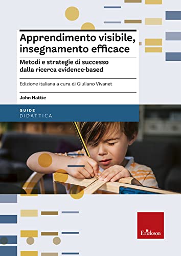 Apprendimento visibile, insegnamento efficace. Metodi e strategie di successo dalla ricerca evidence-based (Le guide Erickson) von Erickson