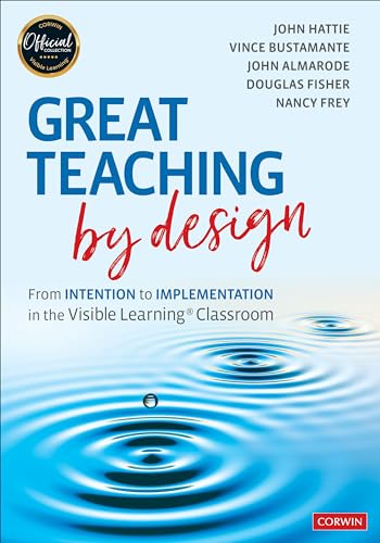 Great Teaching by Design: From Intention to Implementation in the Visible Learning Classroom von Corwin