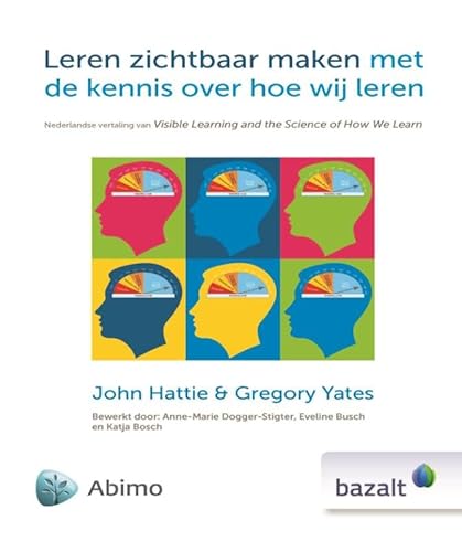 Leren zichtbaar maken met de kennis over hoe wij leren: Nederlandse vertaling van Visible learning and the science of how we learn von Bazalt Educatieve Uitgaven