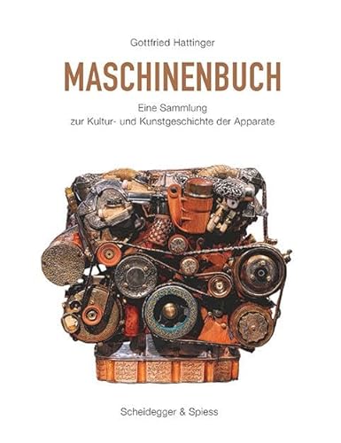 Maschinenbuch: Eine Sammlung zur Kunst- und Kulturgeschichte der Apparate von Scheidegger & Spiess