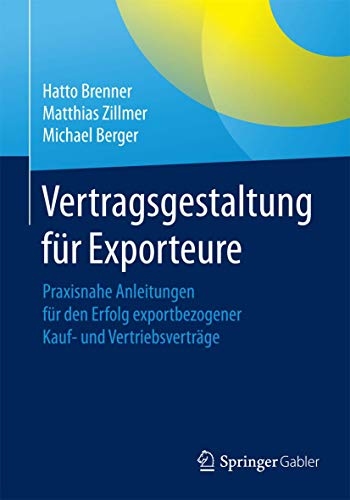 Vertragsgestaltung für Exporteure: Praxisnahe Anleitungen für den Erfolg exportbezogener Kauf- und Vertriebsverträge von Springer