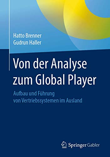 Von der Analyse zum Global Player: Aufbau und Führung von Vertriebssystemen im Ausland von Springer