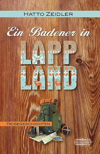 Ein Badener in Lappland: Reisebericht: Reisegeschichten von Der Kleine Buch Verlag