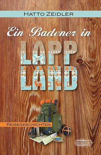 Ein Badener in Lappland: Reisebericht: Reisegeschichten von Der Kleine Buch Verlag